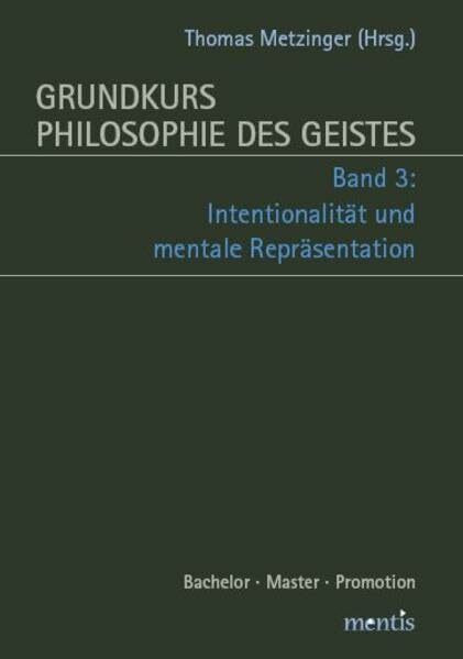 Grundkurs Philosophie des Geistes: Band 3: Intentionalität und mentale Repräsentation