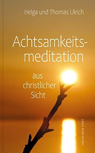 Achtsamkeitsmeditation aus christlicher Sicht (LebensWert)