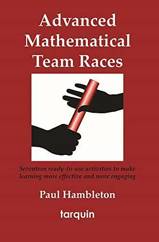 Advanced Mathematical Team Races: 17 Ready-to-use Activities to Make Learning More Effective and More Engaging