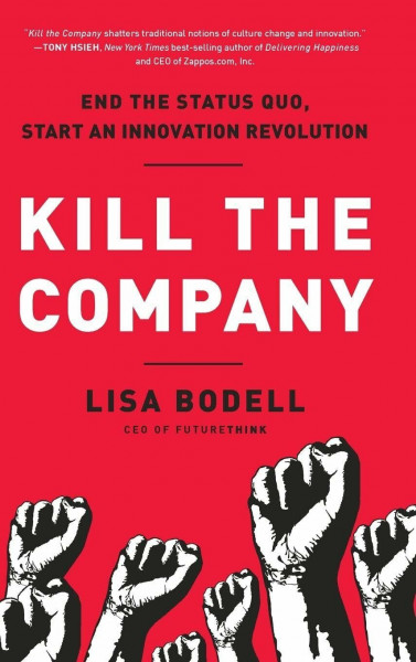 Kill the Company: End the Status Quo, Start an Innovation Revolution