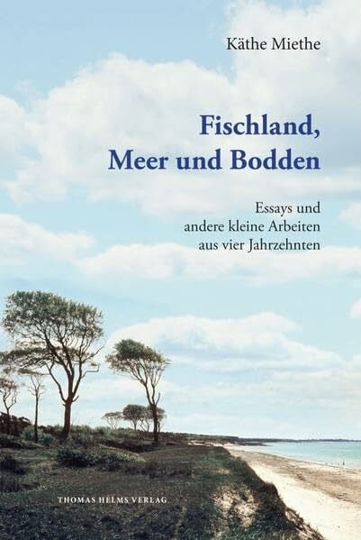 Fischland, Meer und Bodden: Essays und andere kleine Arbeiten aus vier Jahrzehnten