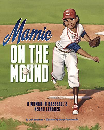 Mamie on the Mound: A Woman in Baseball's Negro Leagues Mamie on the Mound: A Woman in Baseball's Negro Leagues
