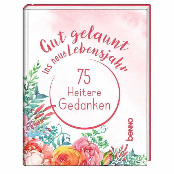 Gut gelaunt ins neue Lebensjahr: 75 heitere Gedanken