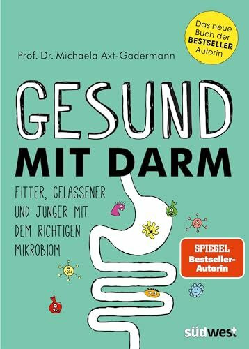 Gesund mit Darm. Fitter, gelassener und jünger mit dem richtigen Mikrobiom