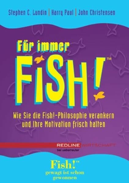 Für immer Fish!: Wie Sie die Fish!-Philosophie verankern und Ihre Motivation frisch halten