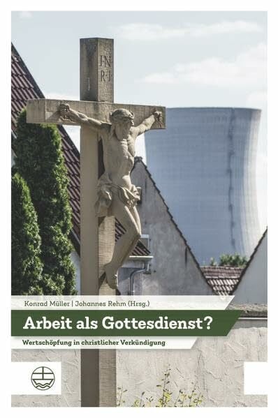 Arbeit als Gottesdienst?: Wertschöpfung in der christlichen Verkündigung. Festschrift für Roland Pelikan