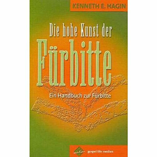 Die hohe Kunst der Fürbitte: Ein Handbuch zur Fürbitte