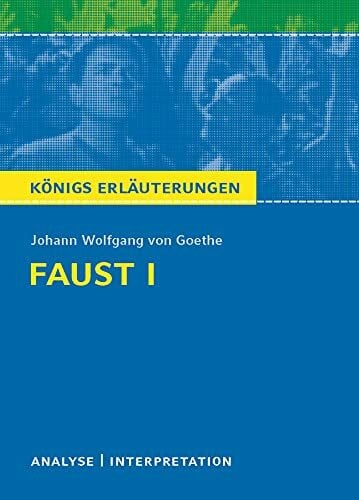 Königs Erläuterungen: Textanalyse und Interpretation zu Goethe. Faust I. Alle erforderlichen Infos für Abitur, Matura, Klausur und Referat plus Musteraufgaben mit Lösungen