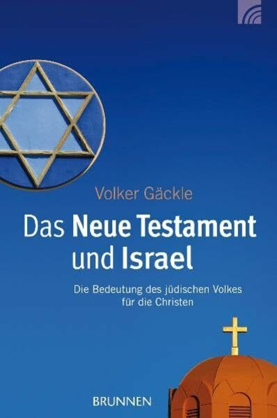 Das Neue Testament und Israel: Die Bedeutung des jüdischen Volkes für die Christen