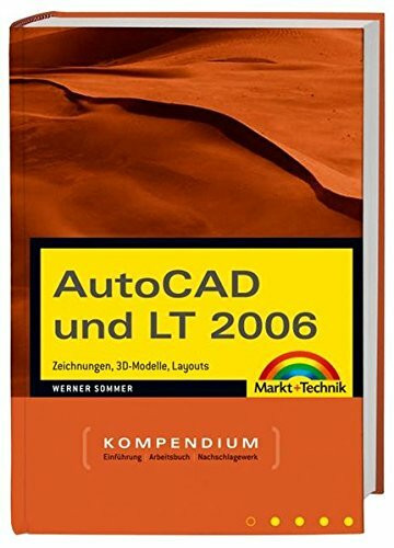 AutoCAD und LT 2006: Zeichnungen, 3D-Modelle, Layouts (Kompendium / Handbuch)