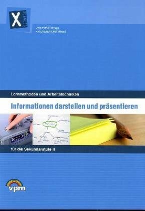Lernmethoden und Arbeitstechniken, Heft 3: Informationen darstellen und präsentieren Lernmethoden und Arbeitstechniken, Heft 3: Informationen darstellen und präsentieren