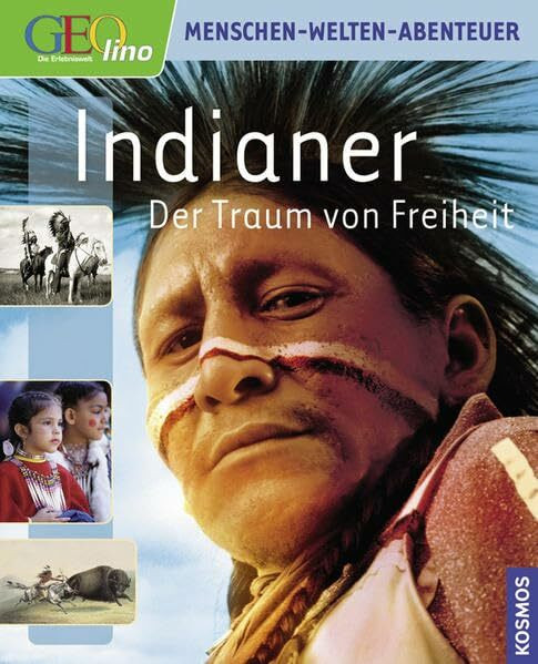Geolino Indianer: Der Traum der Freiheit: Der Traum von Freiheit (Geolino Menschen - Welten - Abenteuer)