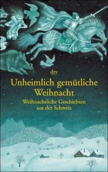 Unheimlich gemütliche Weihnacht: Weihnachtliche Geschichten aus der Schweiz