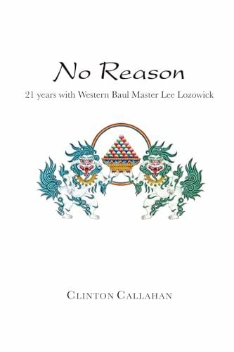 No Reason: 21 years with Western Baul Master Lee Lozowick