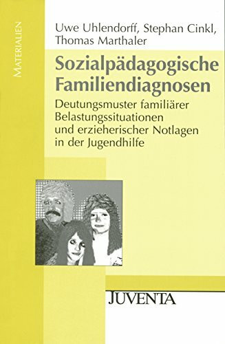 Sozialpädagogische Familiendiagnosen: Deutungsmuster familiärer Belastungssituationen und erzieherischer Notlagen in der Jugendhilfe