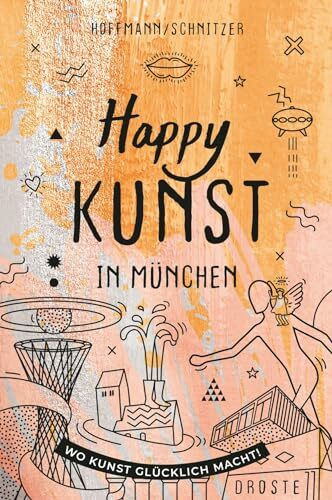 Happy Kunst in München: Wo Kunst glücklich macht!