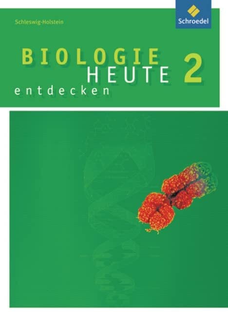 Biologie heute entdecken SI - Ausgabe 2009 für Schleswig-Holstein: Schülerband 2 Biologie heute entdecken SI - Ausgabe 2009 für Schleswig-Holstein: Schülerband 2