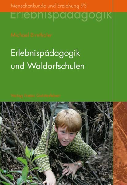 Erlebnispädagogik und Waldorfschulen: Eine Grundlegung (Menschenkunde und Erziehung)