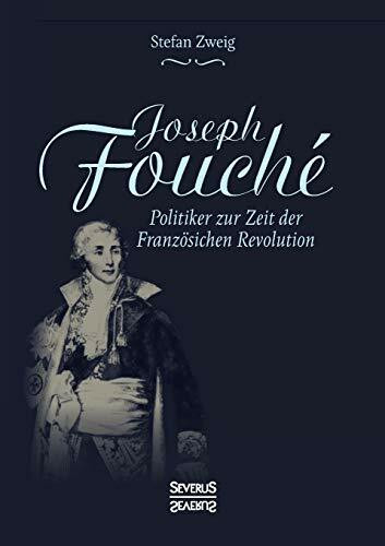 Joseph Fouché. Biografie: Politiker zur Zeit der Französischen Revolution