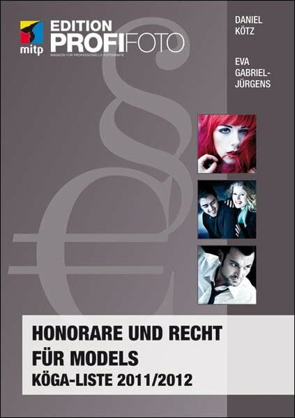 Honorare und Recht für Models: KÖGA-Liste 2011/2012 (mitp Edition ProfiFoto)