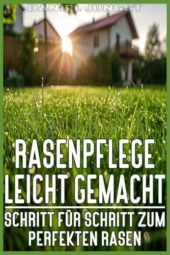 Rasenpflege leicht gemacht - Schritt für Schritt zum perfekten Rasen