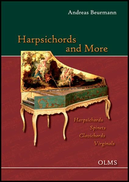 Harpsichords and More Harpsichords - Spinets - Clavichords - Virginals: Portrait of a Collection. The Beurmann Collection in the Museum für Kunst und ... of Hasselburg in East Holstein, Germany.