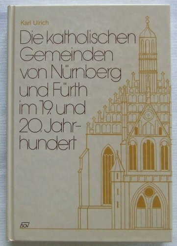 Die katholischen Gemeinden von Nürnberg und Fürth im 19. und 20. Jahrhundert