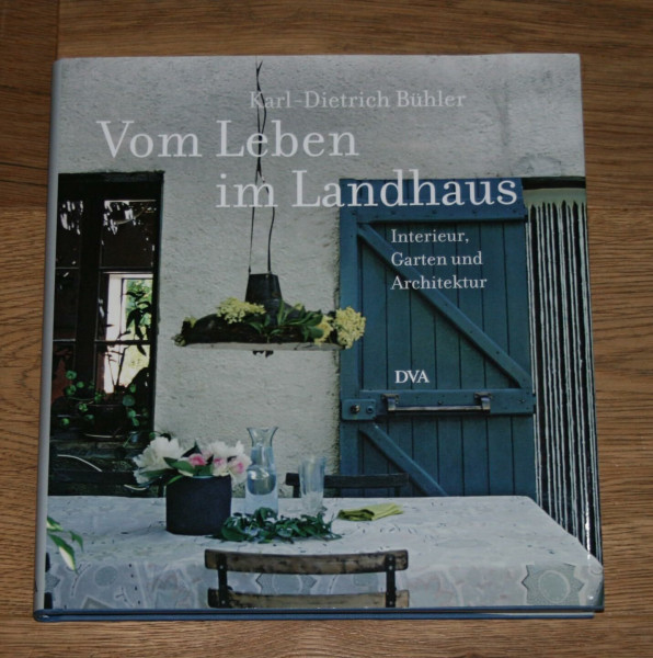 Vom Leben im Landhaus: Interieur, Garten und Architektur