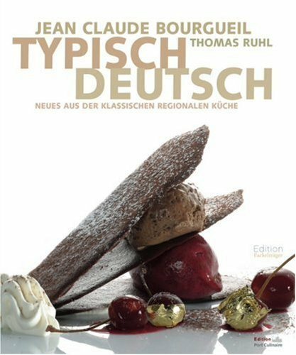 Typisch Deutsch: Neues aus der klassischen Regionalen Küche: Neues aus der klassischen regionalen Küche. Ausgezeichnet mit dem Kochbuch des Jahres 2007