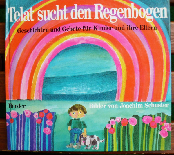 Telat sucht den Regenbogen. Geschichten und Gebete für Kinder und ihre Eltern