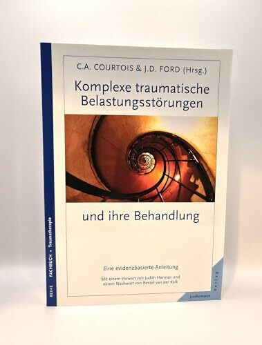 Komplexe traumatische Belastungsstörungen und ihre Behandlung: Eine evidenzbasierte Anleitung