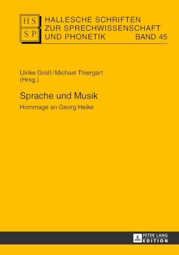Sprache und Musik: Hommage an Georg Heike (Hallesche Schriften zur Sprechwissenschaft und Phonetik, Band 45)