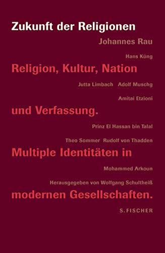 Zukunft der Religionen: Religion, Kultur, Nation und Verfassung. Multiple Identitäten in modernen Gesellschaften