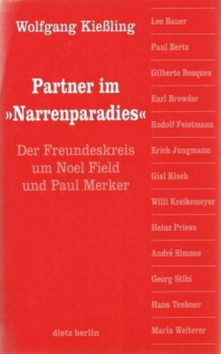 Partner im 'Narrenparadies'. Der Freundeskreis um Noel Field und Paul Merker