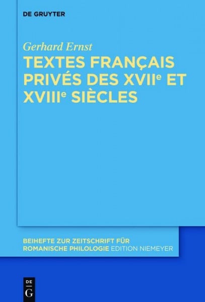 Textes français privés des XVIIe et XVIIIe siècles: Pack en 2 volumes (Beihefte zur Zeitschrift für romanische Philologie, 400)