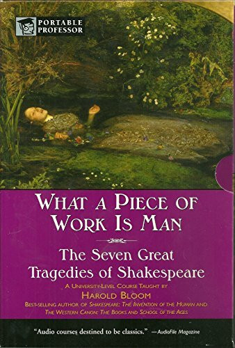 What a Piece of Work Is Man: The Seven Great Tragedies of Shakespear (Portable Professor Arts And Literature)