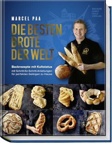 Die besten Brote der Welt: Brotbackbuch mit Originalrezepten & Schritt-für-Schritt-Anleitungen – Sauerteig, Hefeteig & internationale ... für perfektes Gelingen zu Hause