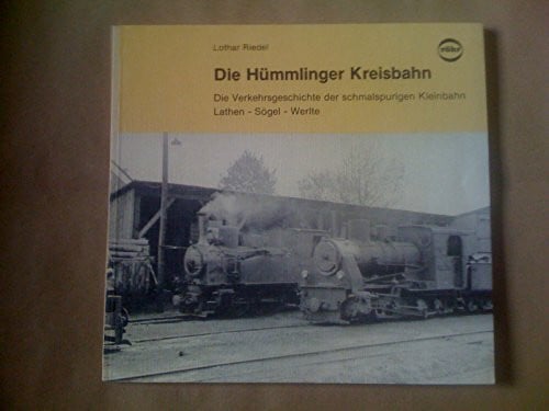 Die Hümmlinger Kreisbahn. Die Verkehrsgeschichte der schmalspurigen Kleinbahn Lathen - Sögel - Werlte