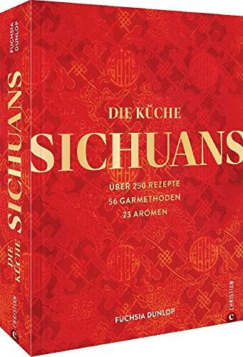 Chinesisches Kochbuch – Die Küche Sichuans: Über 250 Rezepte, 56 Garmethoden, 23 Aromen. Das Standardwerk zur chinesischen Küche.