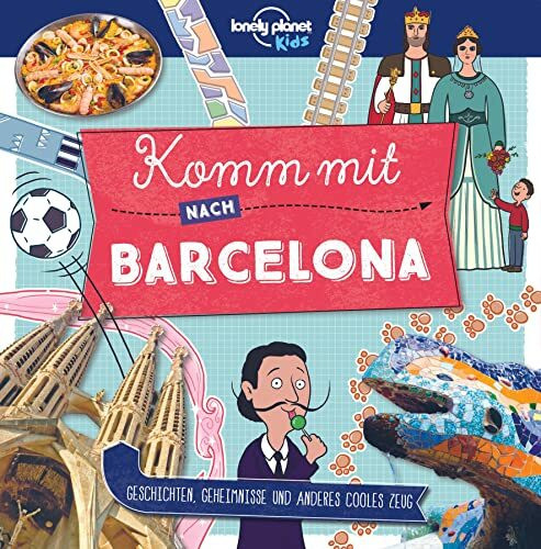 LONELY PLANET Kinderreiseführer Komm mit nach Barcelona: Geschichten, Geheimnisse und anderes cooles Zeug