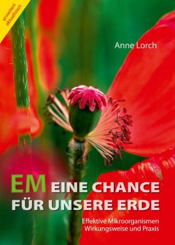 EM Eine Chance Für Unsere Erde: Effektive Mikroorganismen. Wirkungsweise und Praxis