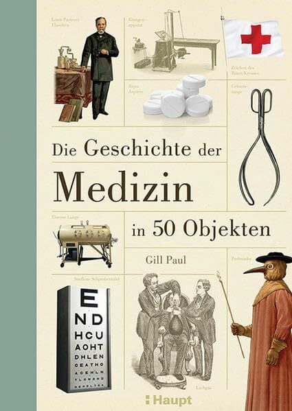 Die Geschichte der Medizin in 50 Objekten Die Geschichte der Medizin in 50 Objekten