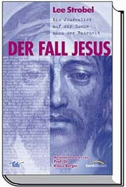 Der Fall Jesus Ein Journalist auf der Suche nach der Wahrheit