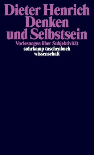Denken und Selbstsein: Vorlesungen über Subjektivität (suhrkamp taschenbuch wissenschaft)
