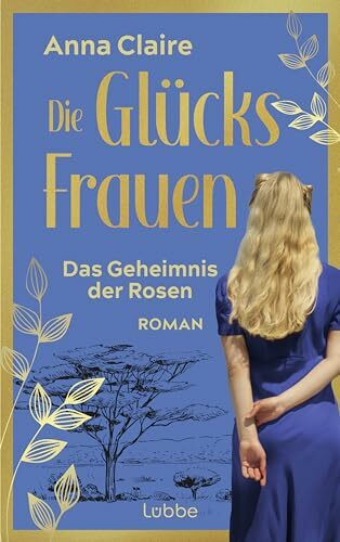 Die Glücksfrauen – Das Geheimnis der Rosen: Roman (Die Glücksfrauen-Saga, Band 3)