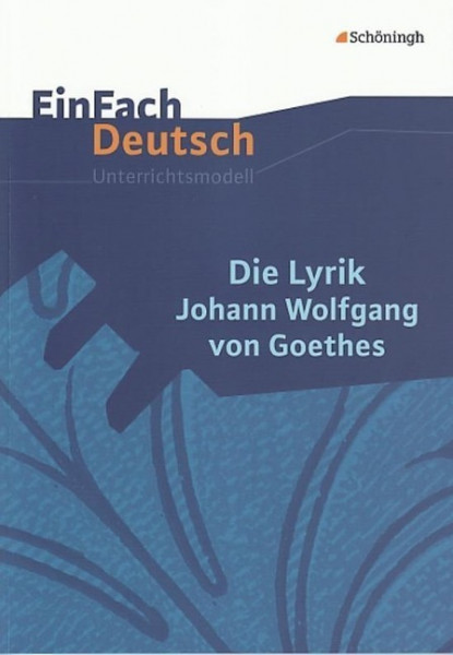 Die Lyrik Johann Wolfgang von Goethes. EinFach Deutsch Unterrichtsmodelle