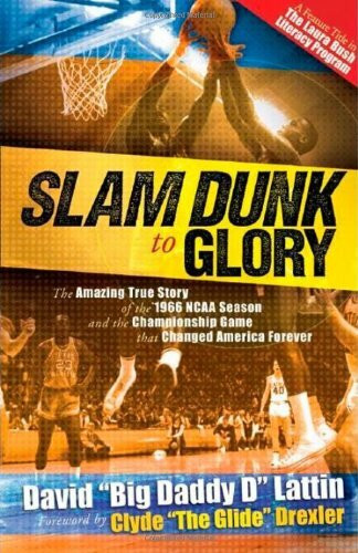 Slam Dunk to Glory: The Amazing True Story of the 1966 NCAA Season and the Championship Game That Changed America Forever