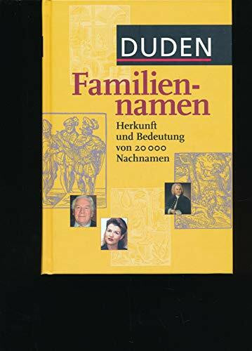 Duden. Familiennamen. Herkunft und Bedeutung von über 20 000 Nachnamen.: Herkunft und Bedeutung von 20.000 Nachnamen (Duden Namenbücher)
