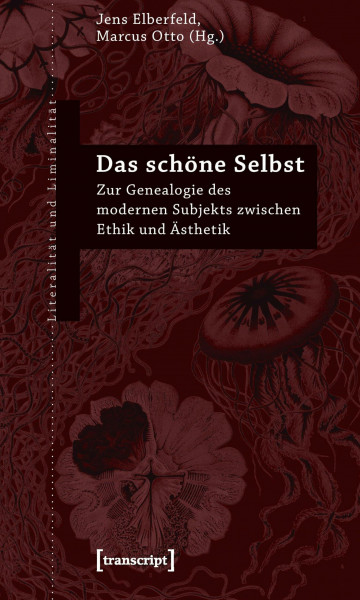 Das schöne Selbst: Zur Genealogie des modernen Subjekts zwischen Ethik und Ästhetik (Literalität und Liminalität)