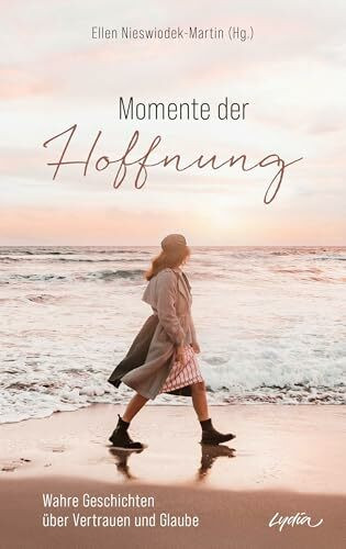 Momente der Hoffnung: Wahre Geschichten über Vertrauen und Glaube